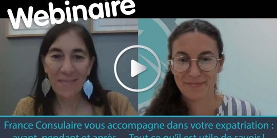 Webinaire - France Consulaire vous accompagne dans votre expatriation : avant, pendant et apr&egrave;s&hellip; Tout ce qu'il est utile de savoir !