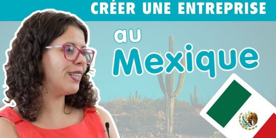 Entreprendre au Mexique : « s'accompagner des bonnes personnes »