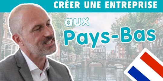 Entreprises : « Quand on réussit aux Pays-Bas, on réussit dans le reste du monde »
