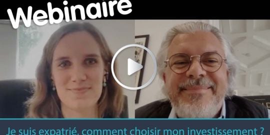 Replay : Je suis expatri&eacute;, comment choisir mon investissement ?