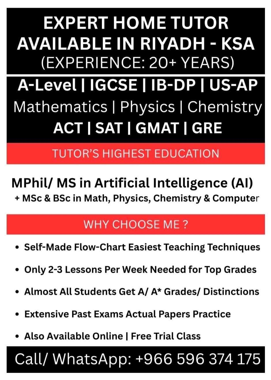 Expert Home Tutor Available in RIYADH (20+ Years Experienced) Math/Physics/Chemistry/Computer (A-Level/IGCSE/IB/US-AP)
