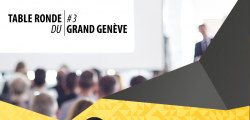 Table ronde du Grand Genève #3 - Mobilité et nouveaux modes de travail : Quelles opportunités pour les entreprise
