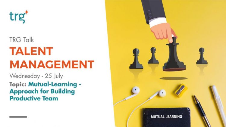 TRG Talk: Talent Management - Mutual-Learning Approach for Building Productive Team