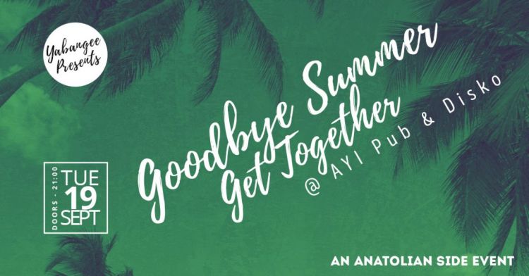 Get Together: Goodbye Summer Edition (Anatolian Side)