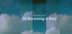 Francesca Cao - On Becoming A Wolf
