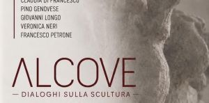 ALCOVE - Dialoghi sulla scultura Seconda edizione
