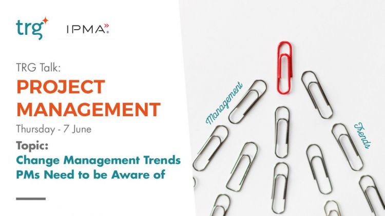 TRG TALK - PROJECT MANAGEMENT: &quot;Change Management Trends PMs Need to be Aware of&quot;
