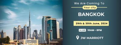 Experience Dubai Real Estate Event in Bangkok! Be There!