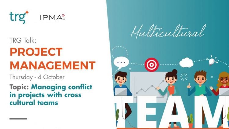 Trg talk : Project management :Managing conflict in projects with cross-cultural teams