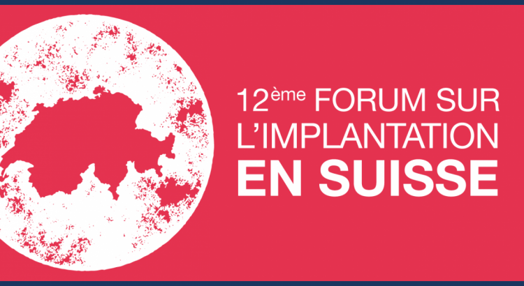 12ème Forum sur l&#8217;Implantation en Suisse